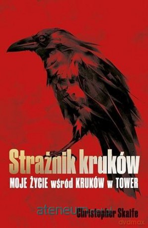 Strażnik kruków. Moje życie wśród kruków w Tower - Christopher Skaife [KSIĄŻKA]