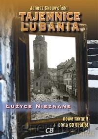 Tajemnice Lubania. Łużyce nieznane - Janusz Skowroński [KSIĄŻKA]