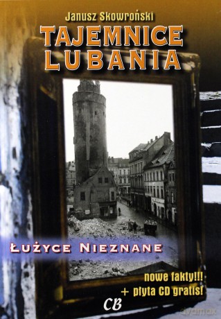 Tajemnice Lubania. Łużyce nieznane - Janusz Skowroński [KSIĄŻKA]
