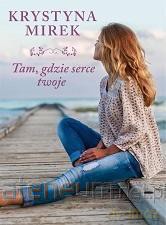 Tam, gdzie serce twoje - Krystyna Mirek [KSIĄŻKA]