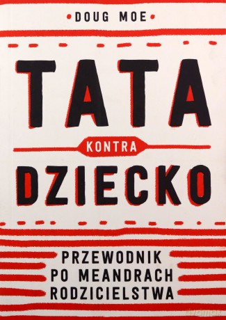 Tata kontra dziecko - Doug Moe, Ewa Weydmann [KSIĄŻKA]