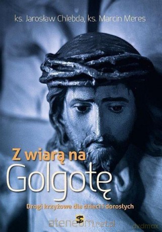 Z wiarą na Golgotę - Jarosław Chlebda, Marcin Meres [KSIĄŻKA]