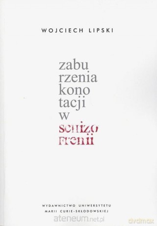 Zaburzenia konotacji w schizofrenii - Wojciech Lipski [KSIĄŻKA]