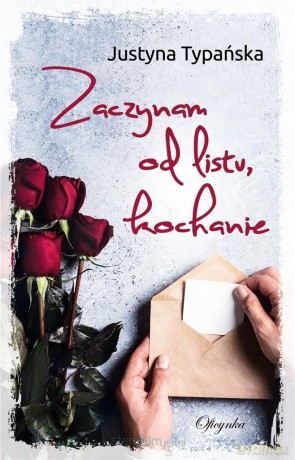 Zaczynam od listu, kochanie - Justyna Typańska [KSIĄŻKA]