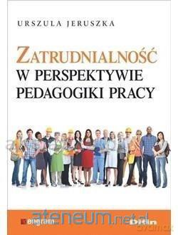 Zatrudnialność w perspektywie pedagogiki pracy - Urszula Jeruszka [KSIĄŻKA]