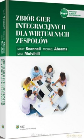 Zbiór gier integracyjnych dla wirtualnych zespołów - Michael Abrams, Mike Mulvihill, Mary Scannell [KSIĄŻKA]