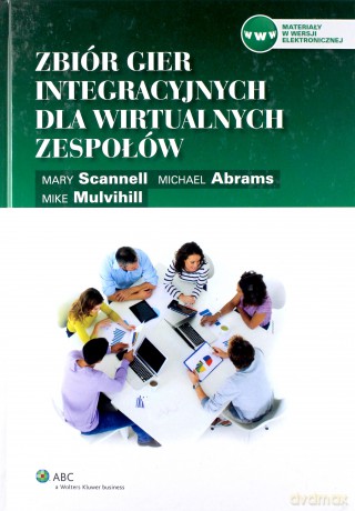 Zbiór gier integracyjnych dla wirtualnych zespołów - Michael Abrams, Mike Mulvihill, Mary Scannell [KSIĄŻKA]