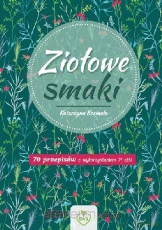 Ziołowe Smaki - Katarzyna Kosmala [KSIĄŻKA]