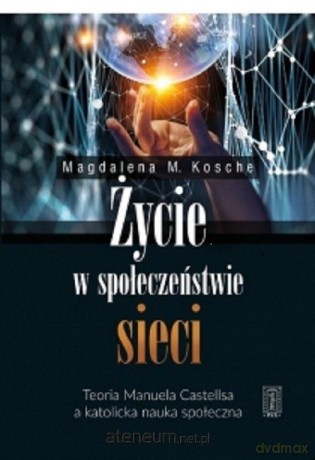 Życie w społeczeństwie sieci - Magdalena M. Kosche [KSIĄŻKA]