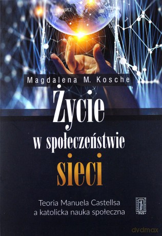Życie w społeczeństwie sieci - Magdalena M. Kosche [KSIĄŻKA]