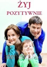 Żyj pozytywnie - Joanna Szczęsna [KSIĄŻKA]