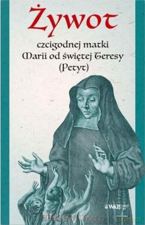 Żywot czcigodnej matki Marii od świętej Teresy - Maria Petyt [KSIĄŻKA]