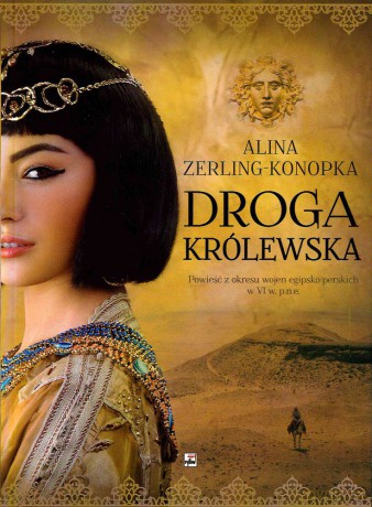 Droga. Królewska powieść z okresu wojen egipsko-perskich w VI w. p.n.e. - Alina Zerling-Konopka [KSIĄŻKA]