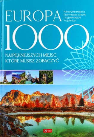 Europa 1000 miejsc które musisz zobaczyć [KSIĄŻKA]