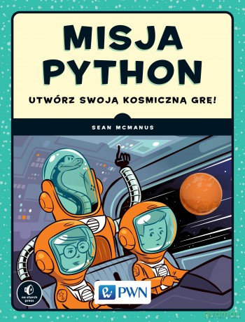 Misja Python. Utwórz swoją kosmiczną grę - Sean Mcmanus [KSIĄŻKA]
