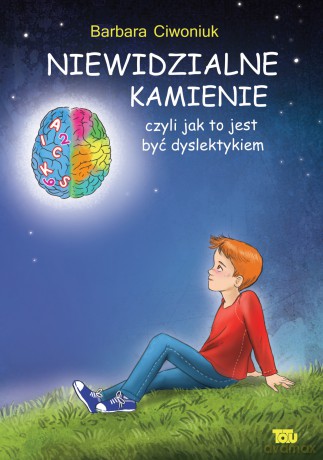 Niewidzialne kamienie czyli jak to jest być dyslektykiem - Barbara Ciwoniuk [KSIĄŻKA]