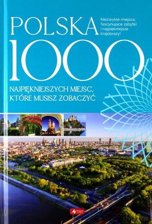 Polska. 1000 miejsc które musisz zobaczyć [KSIĄŻKA]