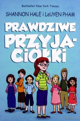 Prawdziwe przyjaciółki - Shannon Hale, Leuyen Pham [KOMIKS]
