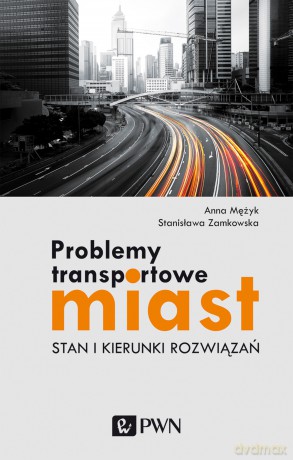 Problemy transportowe miast. Stan i kierunki rozwiązań - Anna Mężyk, Stanisława Zamkowska [KSIĄŻKA]