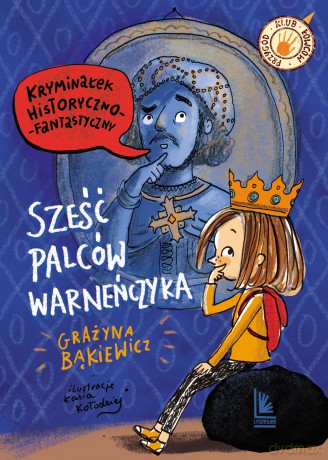 Sześć palców warneńczyka - Grażyna Bąkiewicz [KSIĄŻKA]