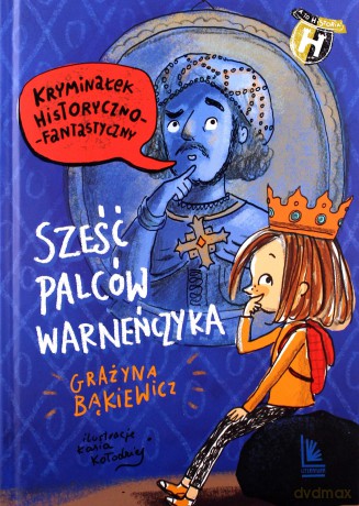 Sześć palców warneńczyka - Grażyna Bąkiewicz [KSIĄŻKA]