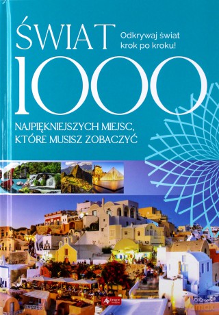 Świat. 1000 miejsc które musisz zobaczyć [KSIĄŻKA]