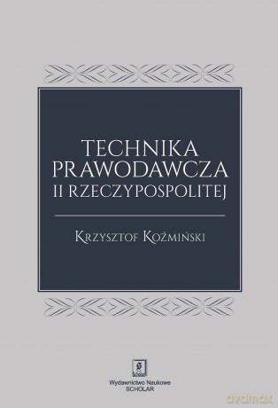 Technika prawodawcza II Rzeczypospolitej - Krzysztof Koźmiński [KSIĄŻKA]