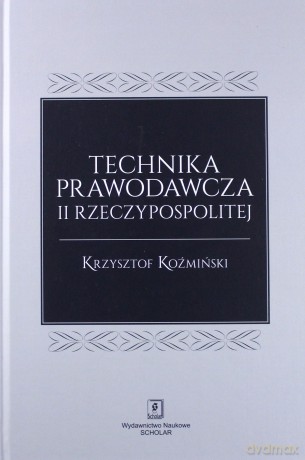 Technika prawodawcza II Rzeczypospolitej - Krzysztof Koźmiński [KSIĄŻKA]