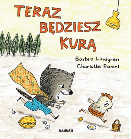 Teraz będziesz kurą - Barbro Lindgren, Charlotte Ramel [KSIĄŻKA]