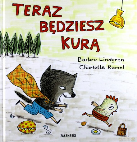 Teraz będziesz kurą - Barbro Lindgren, Charlotte Ramel [KSIĄŻKA]