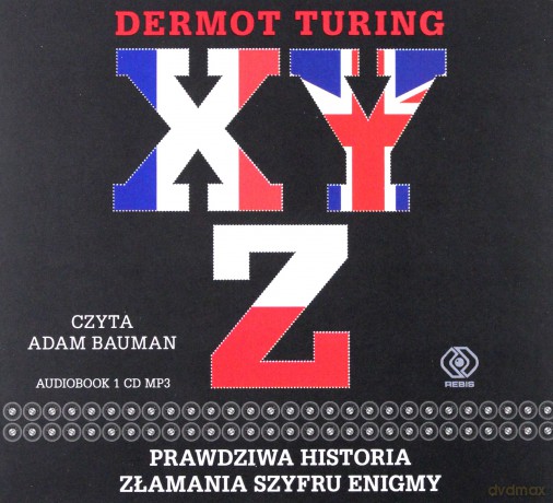 XYZ. Prawdziwa historia złamania szyfru Enigmy - Dermot Turing [AUDIOBOOK]