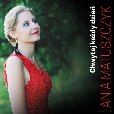 Ania Matuszczyk: Chwytaj każdy dzień [CD]
