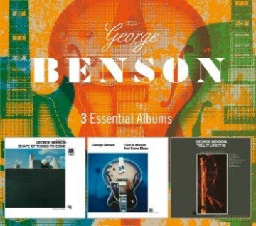 George Benson: 3 Essential Albums (Shae Of Things, I've Got A Woman And Some Blues, Tell It Like It Is) [3CD]