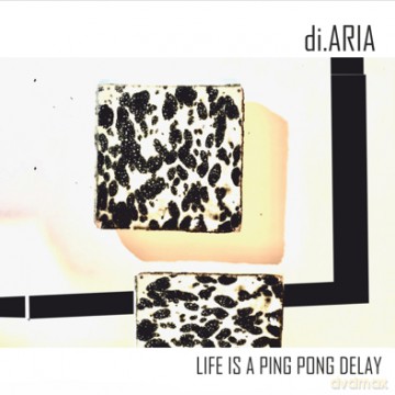 Di.Aria: Life Is A Ping Pong Delay [CD]