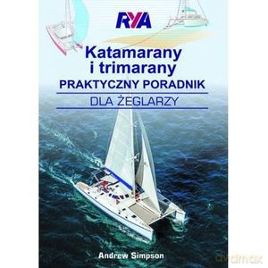 Katamarany i trimarany Praktyczny poradnik dla żeglarzy - Andrew Simpson [KSIĄŻKA]