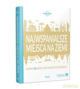 Najwspanialsze miejsca na ziemi Ranking 500 miejsc, które musisz w życiu zobaczyć [KSIĄŻKA]