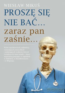 Proszę się nie bać... zaraz pan zaśnie... - Wiesław Mikuś [KSIĄŻKA]