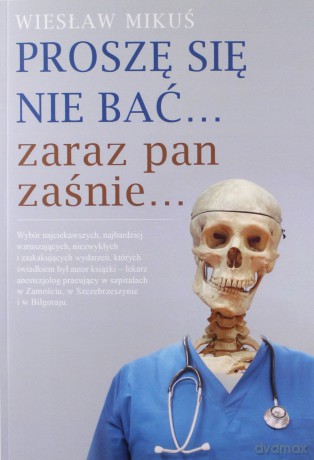 Proszę się nie bać... zaraz pan zaśnie... - Wiesław Mikuś [KSIĄŻKA]