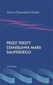 Przez teksty Stanisława Marii Salińskiego - Joanna Gajowiecka-Misztal [KSIĄŻKA]