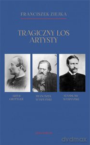 Tragiczny los artysty Artur Grottger Franciszek Wyspiański Stanisław Wyspiański - Franciszek Ziejka [KSIĄŻKA]