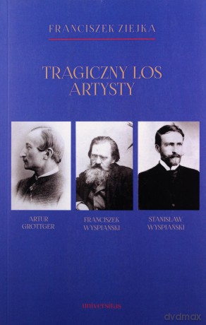 Tragiczny los artysty Artur Grottger Franciszek Wyspiański Stanisław Wyspiański - Franciszek Ziejka [KSIĄŻKA]