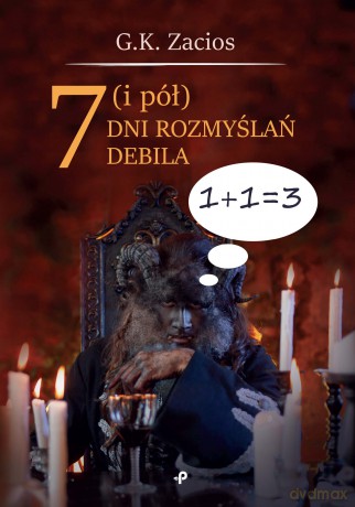 7 i pół dni rozmyślań debila - G.K. Zacios [KSIĄŻKA]