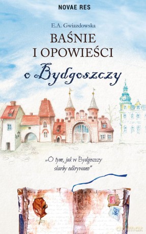 Baśnie i opowieści o Bydgoszczy - E.A. Gwiazdowska [KSIĄŻKA]