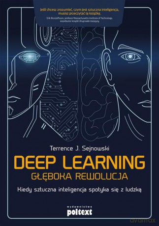 Deep learning. Głęboka rewolucja. Kiedy sztuczna inteligencja spotyka się z ludzką - Terrence J. Sejnowski [KSIĄŻKA]