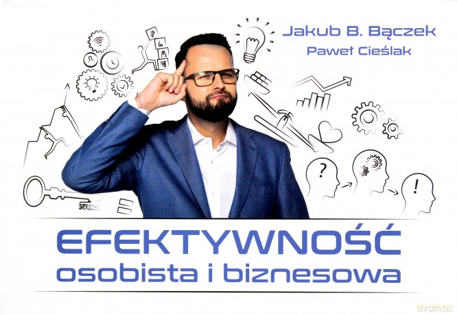 Efektywność osobista i biznesowa - Jakub B. Bączek, Paweł Cieślak [KSIĄŻKA]