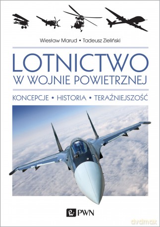 Lotnictwo w wojnie powietrznej. Koncepcje historia teraźniejszość - Wiesław Marud, Tadeusz Zieliński [KSIĄŻKA]