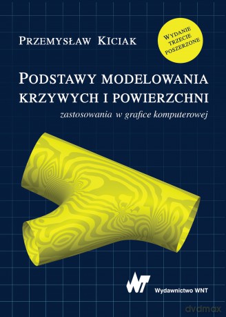 Podstawy modelowania krzywych i powierzchni zastosowania w grafice komputerowej - Przemysław Kiciak [KSIĄŻKA]