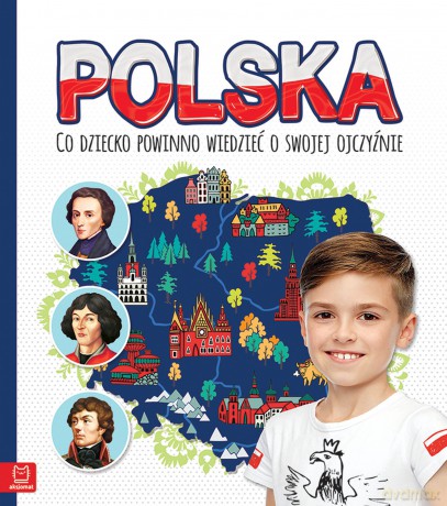 Polska. Co dziecko powinno wiedzieć o swojej ojczyźnie [KSIĄŻKA]