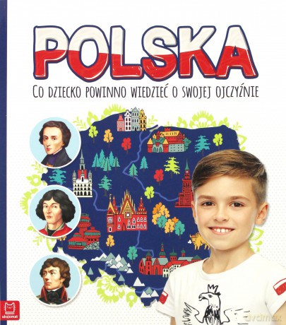 Polska. Co dziecko powinno wiedzieć o swojej ojczyźnie [KSIĄŻKA]