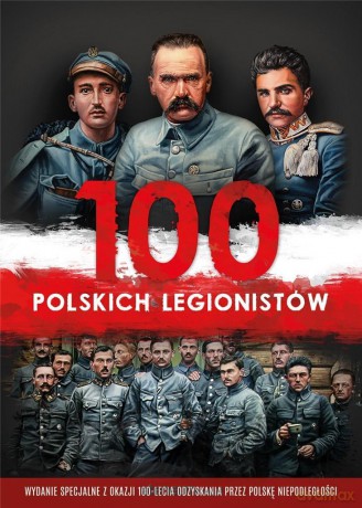 100 polskich legionistów - Ireneusz Korpyś, Józefina Kępa [KSIĄŻKA]
